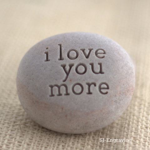 i love you more, or love you more - exclusive engraved beach pebble - design by SJ-Engraving