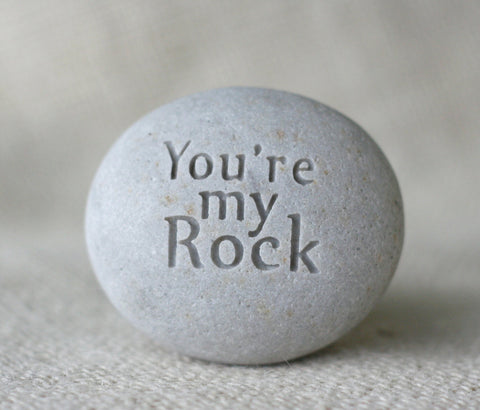 You are my Rock - engraved stone gift - ready to ship